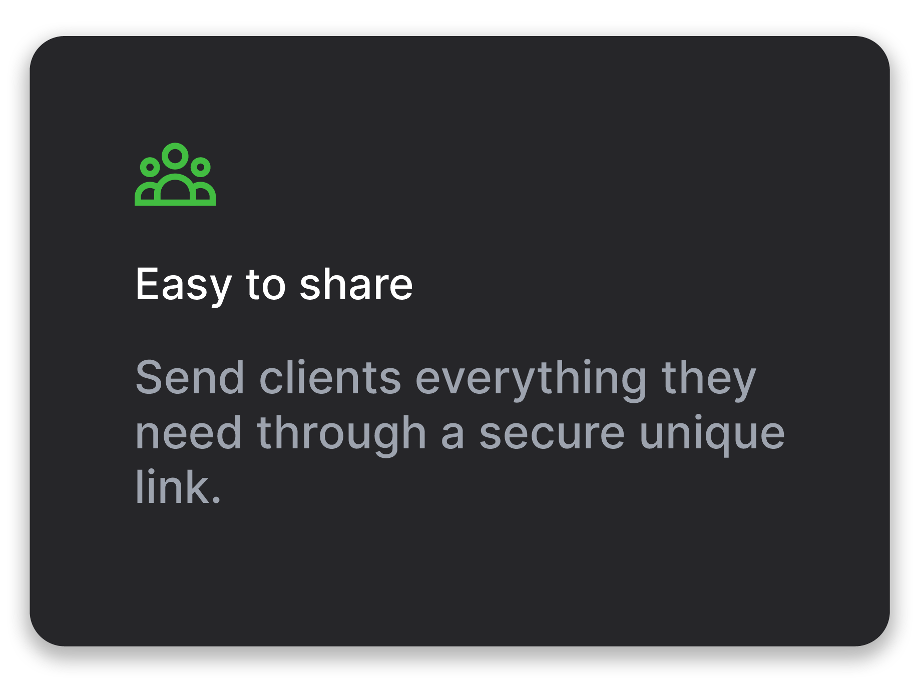 Easy to share - Send clients everything they need through a secure unique link.